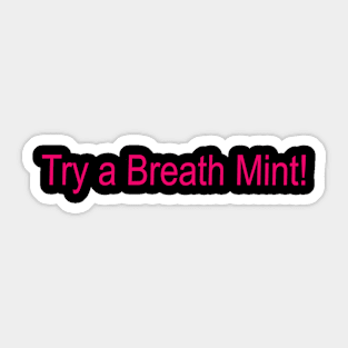 Try a Breath Mint Sticker